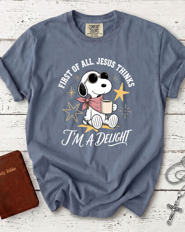 Comfort Colors First of All Jesus Thinks I'm a Delight Christian Faith T-Shirt