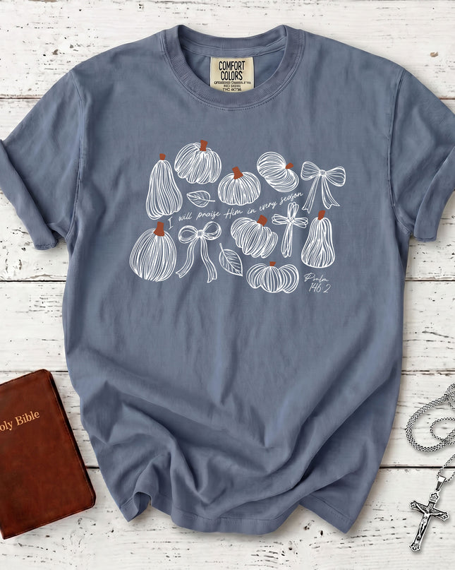 Comfort Colors Psalm 146 Praise Him in Every Season Thanksgiving T-Shirt