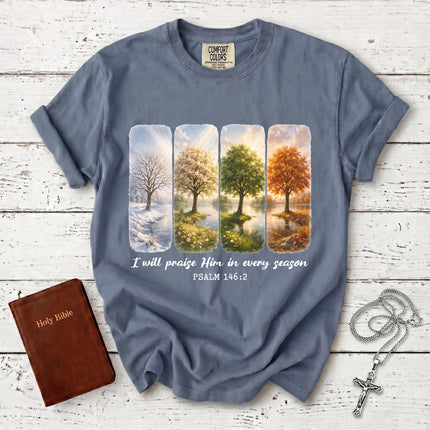 Comfort Colors I Will Praise Him in Every Season Psalm 146:2 Christian Bible Verse T-Shirt