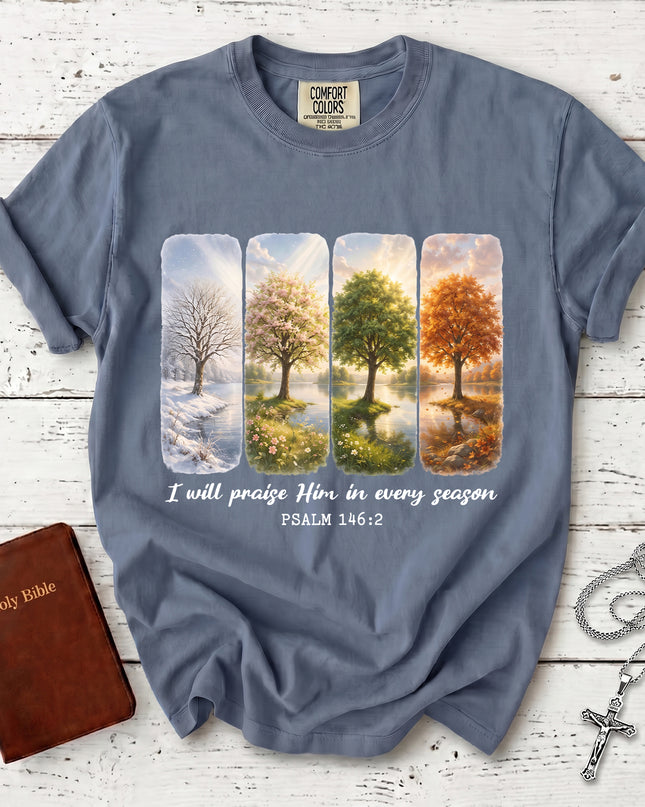 Comfort Colors I Will Praise Him in Every Season Psalm 146:2 Christian Bible Verse T-Shirt