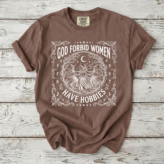 Comfort Colors Funny Witch God Forbid Women Have Hobbies Halloween T-Shirt