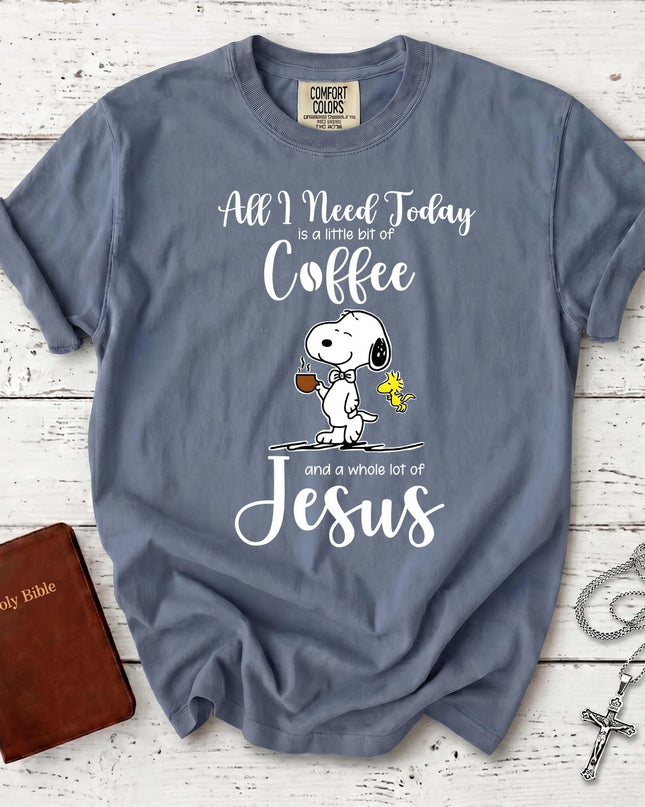 Comfort Colors All I Need Today Coffee and Jesus Christian T-Shirt
