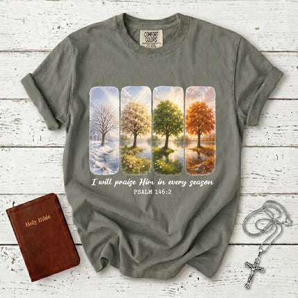 Comfort Colors I Will Praise Him in Every Season Psalm 146:2 Christian Bible Verse T-Shirt
