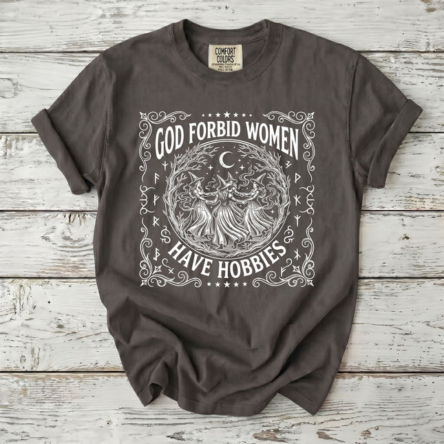 Comfort Colors Funny Witch God Forbid Women Have Hobbies Halloween T-Shirt