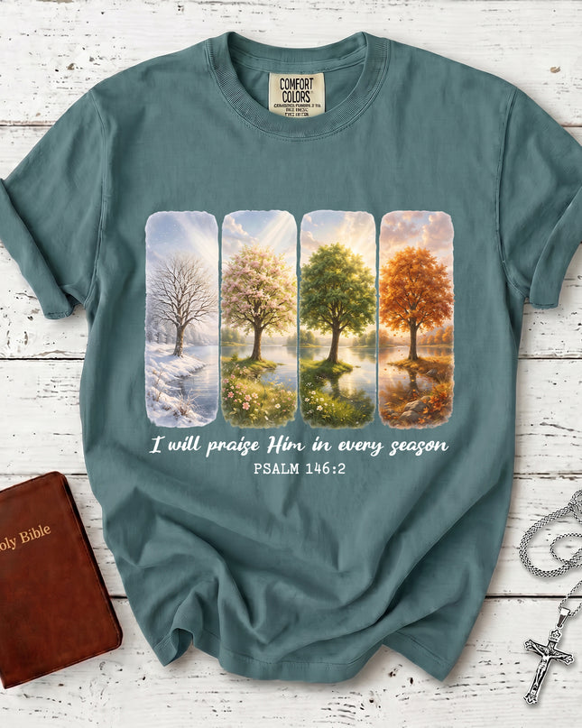 Comfort Colors I Will Praise Him in Every Season Psalm 146:2 Christian Bible Verse T-Shirt