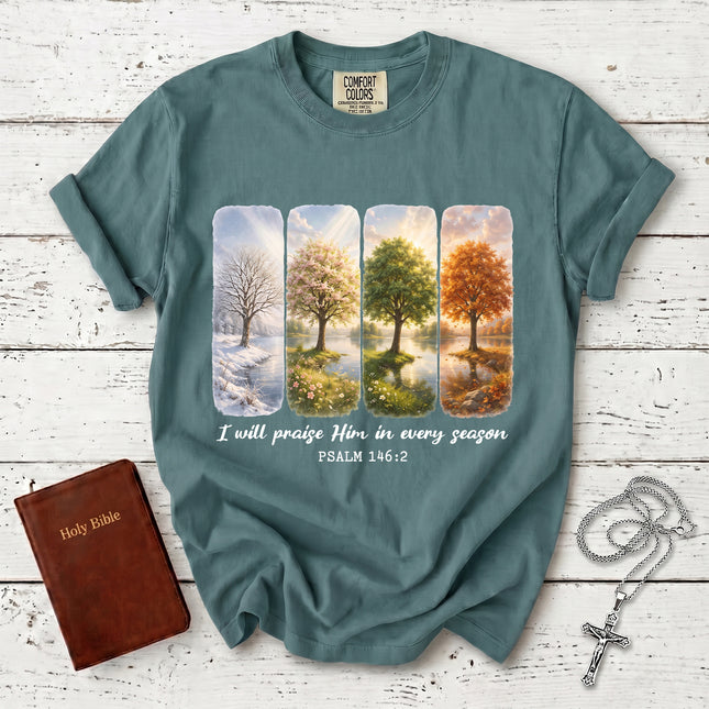 Comfort Colors I Will Praise Him in Every Season Psalm 146:2 Christian Bible Verse T-Shirt