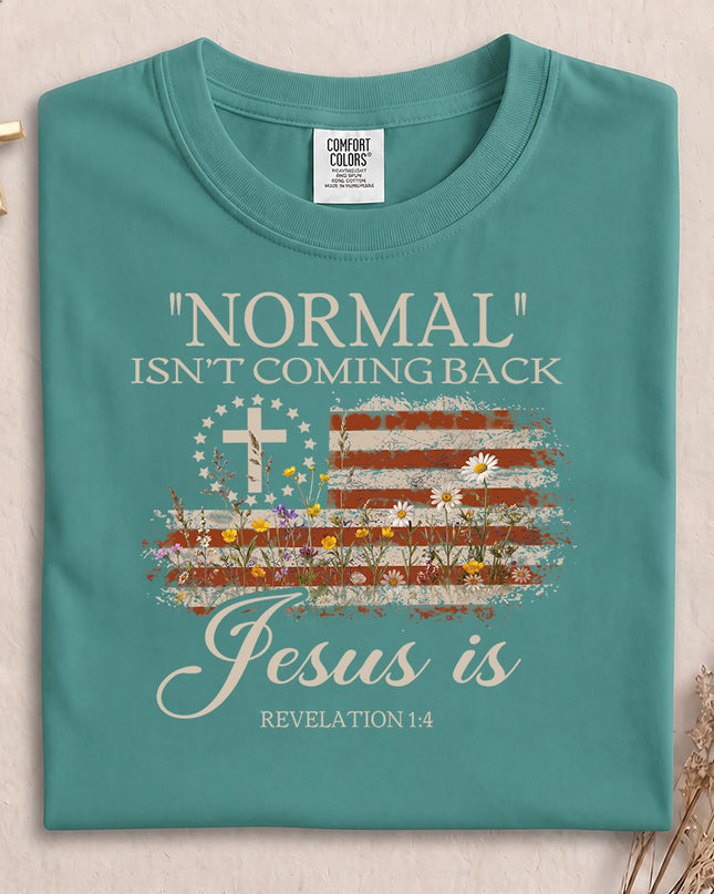 Comfort Colors Normal Isn't Coming Back Jesus Is Christian T-Shirt