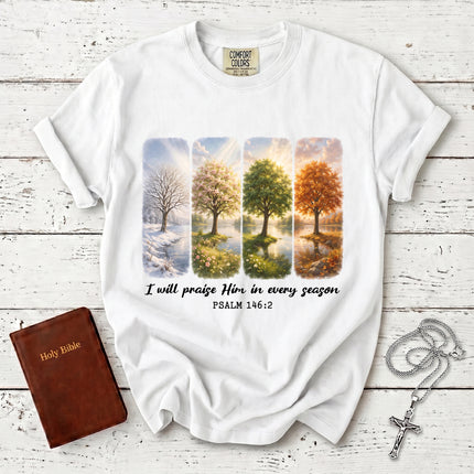 Comfort Colors I Will Praise Him in Every Season Psalm 146:2 Christian Bible Verse T-Shirt