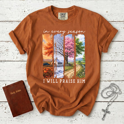 Comfort Colors In Every Season I Will Praise Him Four Seasons Christian T-Shirt